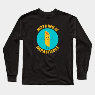 Nothing Is Impastable | Pasta Pun Long Sleeve T-Shirt